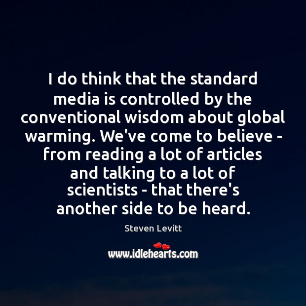 I do think that the standard media is controlled by the conventional Steven Levitt Picture Quote