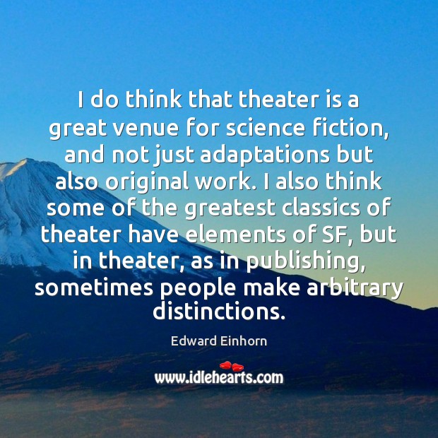 I do think that theater is a great venue for science fiction, Edward Einhorn Picture Quote