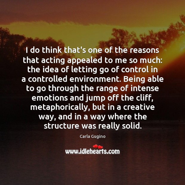 I do think that’s one of the reasons that acting appealed to Letting Go Quotes Image