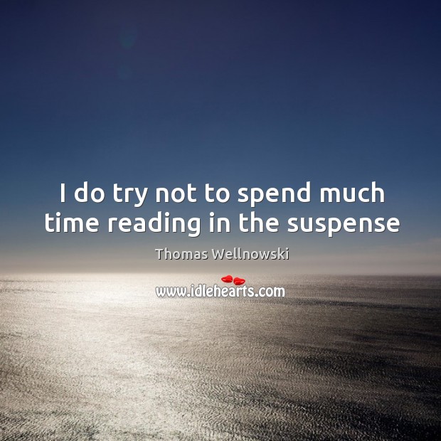 I do try not to spend much time reading in the suspense Image