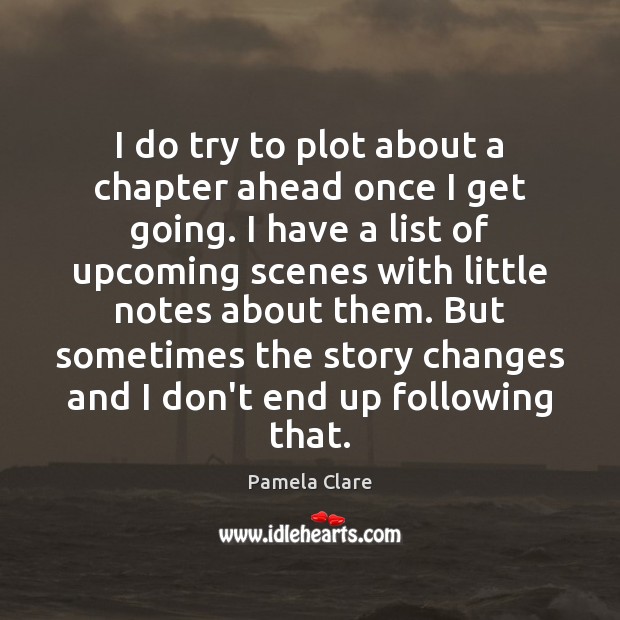 I do try to plot about a chapter ahead once I get Pamela Clare Picture Quote