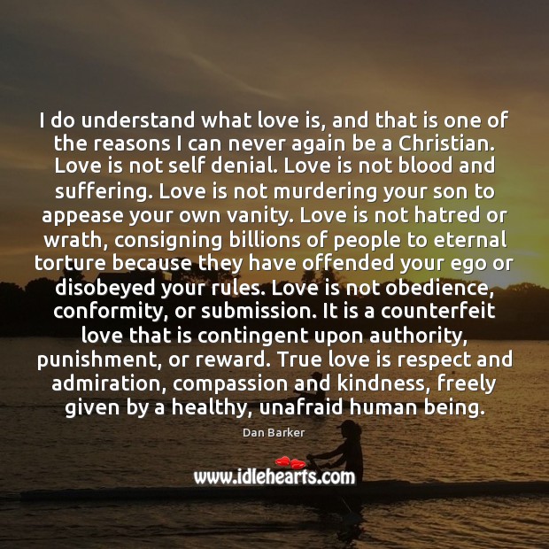 I do understand what love is, and that is one of the Dan Barker Picture Quote