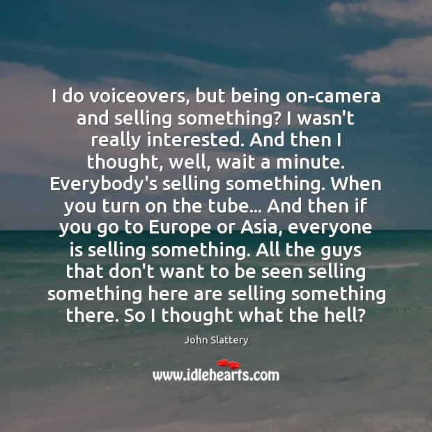 I do voiceovers, but being on-camera and selling something? I wasn’t really John Slattery Picture Quote