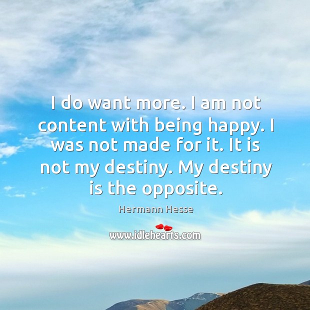I do want more. I am not content with being happy. I Hermann Hesse Picture Quote
