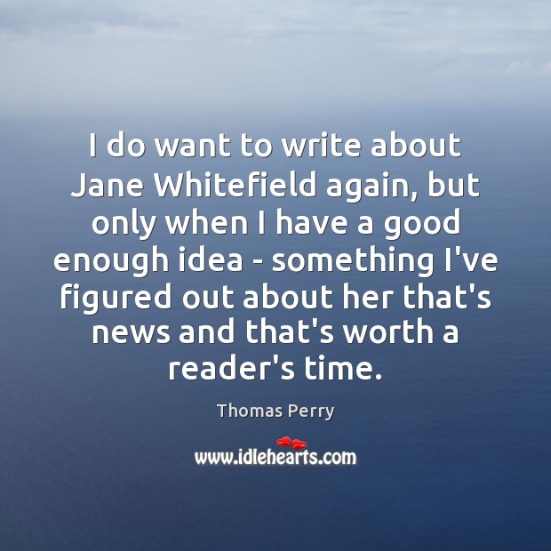 I do want to write about Jane Whitefield again, but only when Thomas Perry Picture Quote
