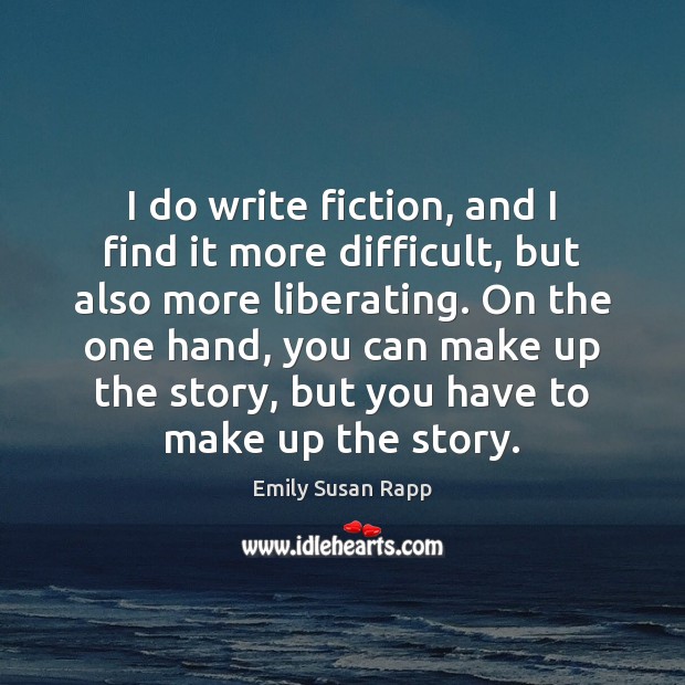 I do write fiction, and I find it more difficult, but also Image