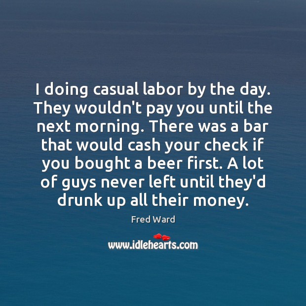 I doing casual labor by the day. They wouldn’t pay you until Image