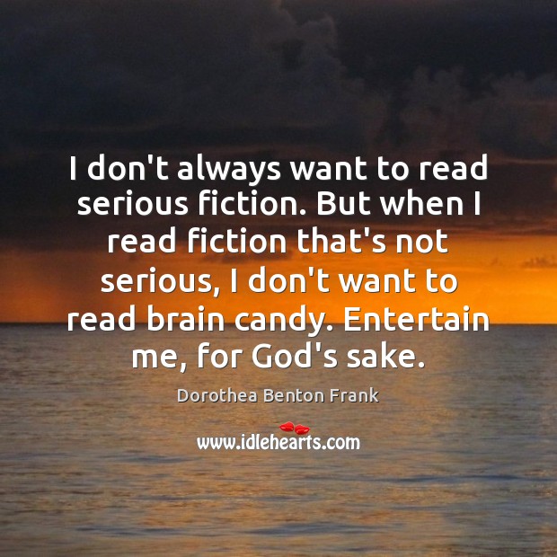 I don’t always want to read serious fiction. But when I read Dorothea Benton Frank Picture Quote