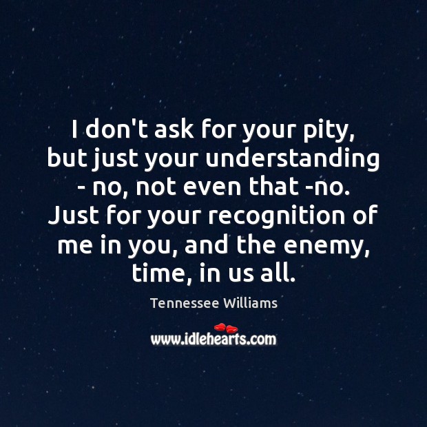 I don’t ask for your pity, but just your understanding – no, Image