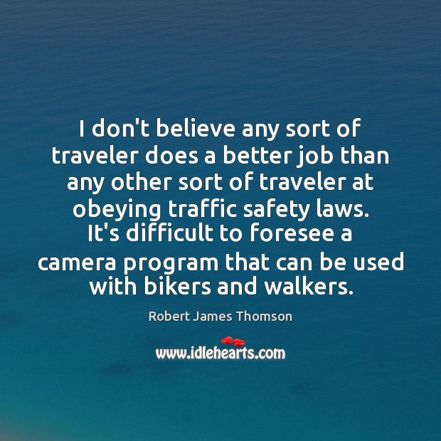 I don’t believe any sort of traveler does a better job than Robert James Thomson Picture Quote