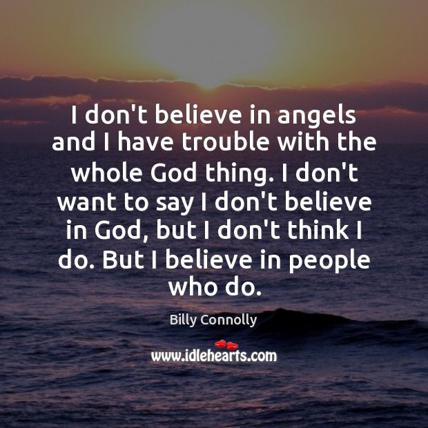 I don’t believe in angels and I have trouble with the whole Billy Connolly Picture Quote