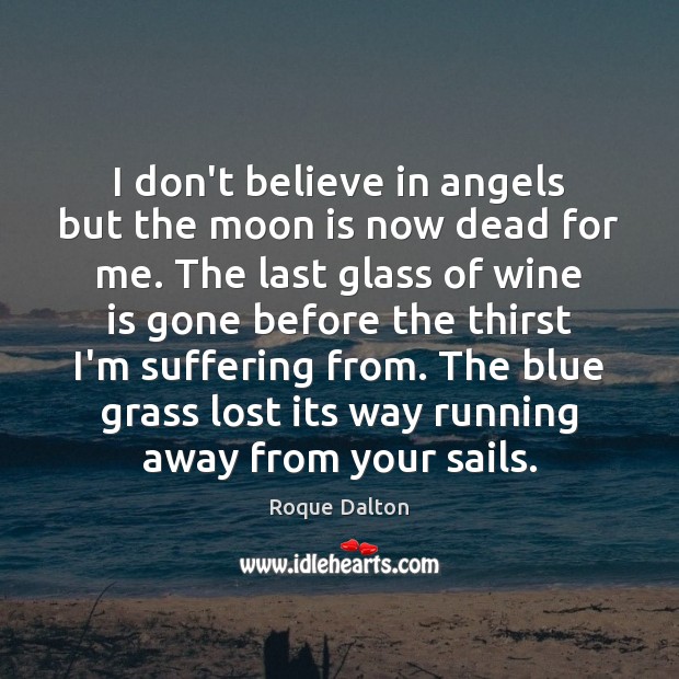 I don’t believe in angels but the moon is now dead for Roque Dalton Picture Quote