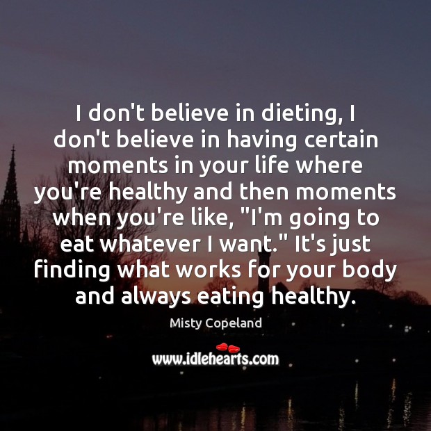 I don’t believe in dieting, I don’t believe in having certain moments Image