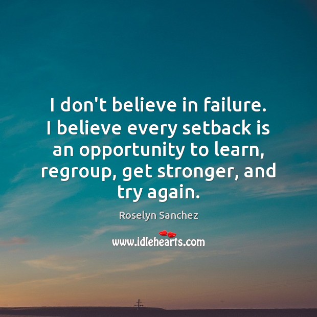 I don’t believe in failure. I believe every setback is an opportunity Image