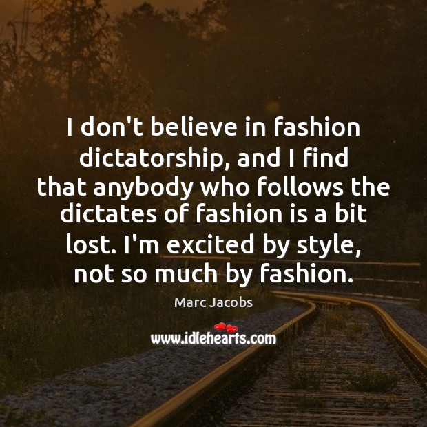 I don’t believe in fashion dictatorship, and I find that anybody who Fashion Quotes Image