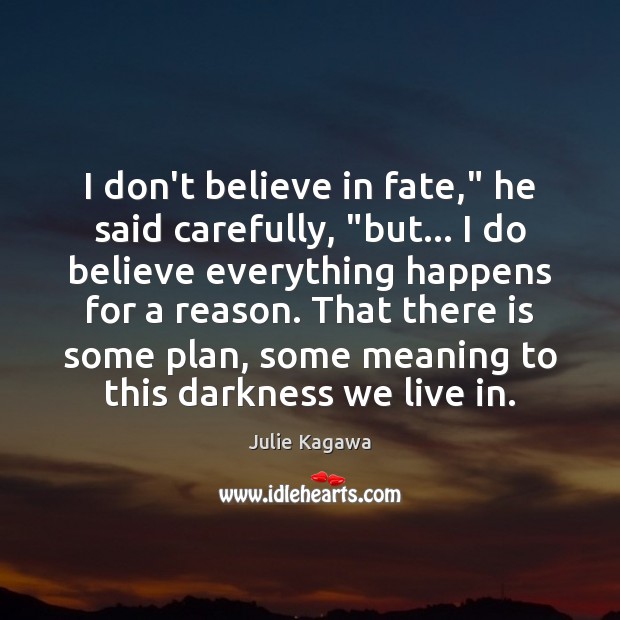 I don’t believe in fate,” he said carefully, “but… I do believe Julie Kagawa Picture Quote