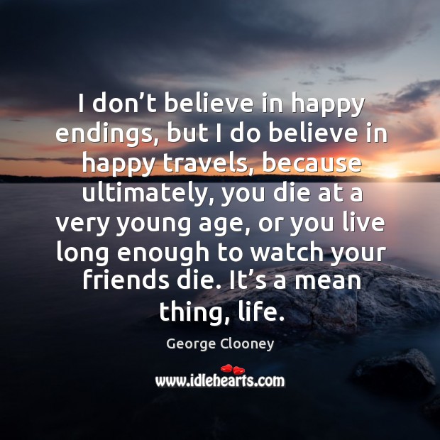 I don’t believe in happy endings, but I do believe in happy travels Image