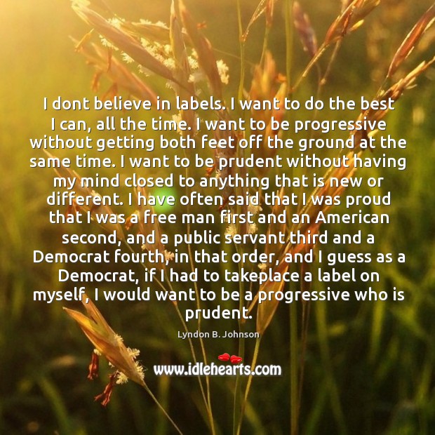 I dont believe in labels. I want to do the best I Lyndon B. Johnson Picture Quote