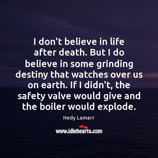 I don’t believe in life after death. But I do believe in Hedy Lamarr Picture Quote