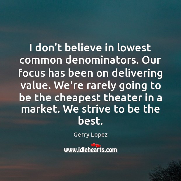 I don’t believe in lowest common denominators. Our focus has been on Gerry Lopez Picture Quote