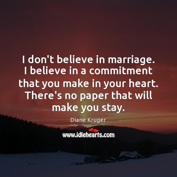 I don’t believe in marriage. I believe in a commitment that you Image