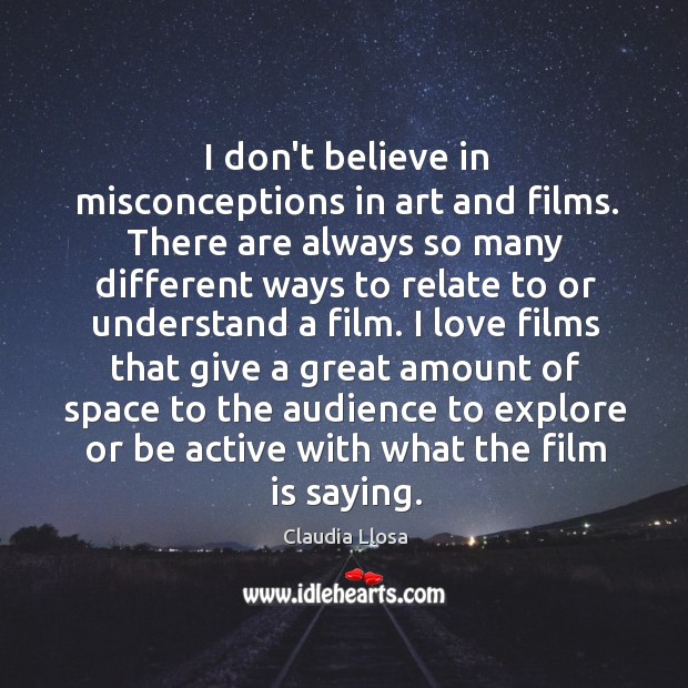 I don’t believe in misconceptions in art and films. There are always Claudia Llosa Picture Quote