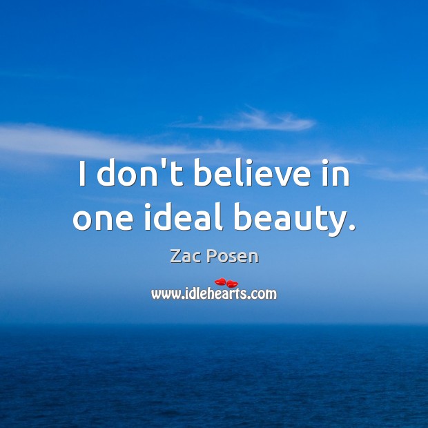 I don’t believe in one ideal beauty. Zac Posen Picture Quote