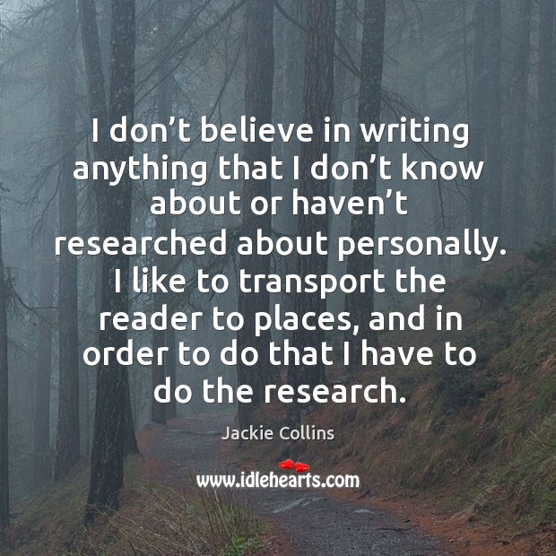 I don’t believe in writing anything that I don’t know about or haven’t researched about personally. Image
