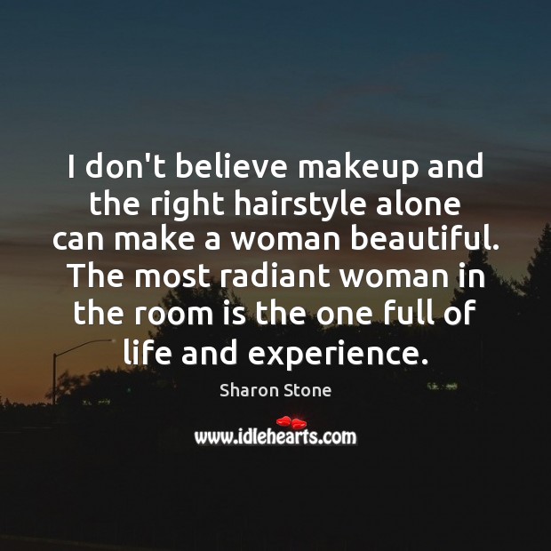 I don’t believe makeup and the right hairstyle alone can make a Sharon Stone Picture Quote