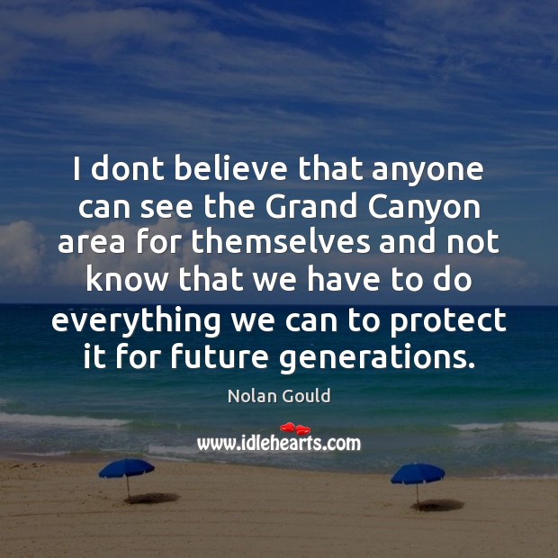 I dont believe that anyone can see the Grand Canyon area for Nolan Gould Picture Quote