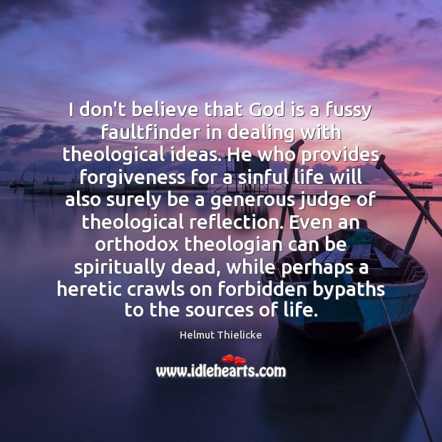 I don’t believe that God is a fussy faultfinder in dealing with 