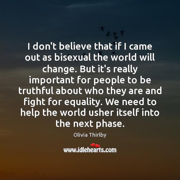 I don’t believe that if I came out as bisexual the world Olivia Thirlby Picture Quote