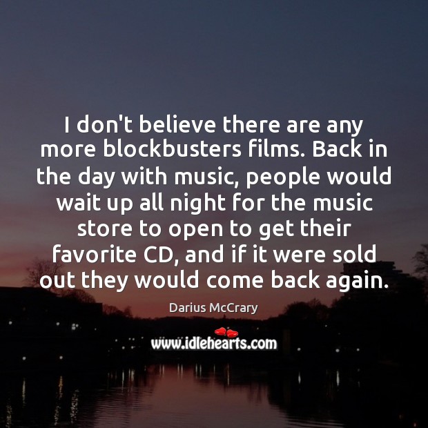 I don’t believe there are any more blockbusters films. Back in the Darius McCrary Picture Quote