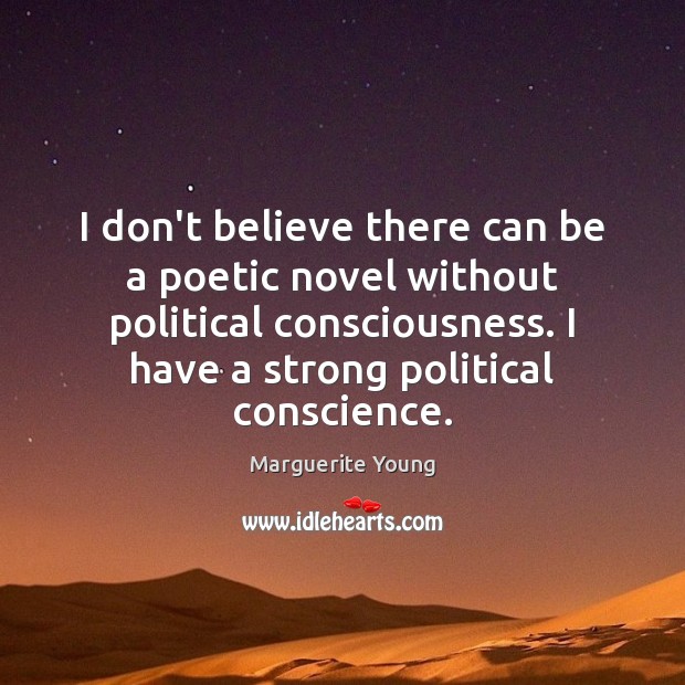 I don’t believe there can be a poetic novel without political consciousness. Marguerite Young Picture Quote