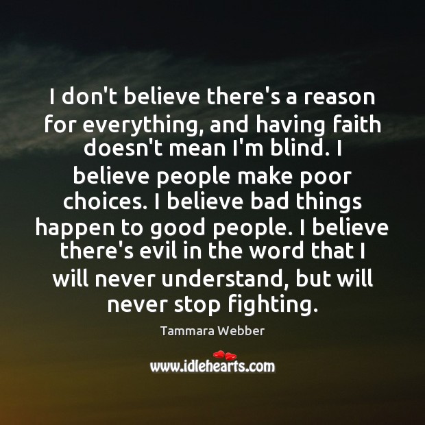 I don’t believe there’s a reason for everything, and having faith doesn’t Tammara Webber Picture Quote