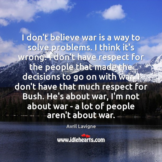 I don’t believe war is a way to solve problems. I think War Quotes Image