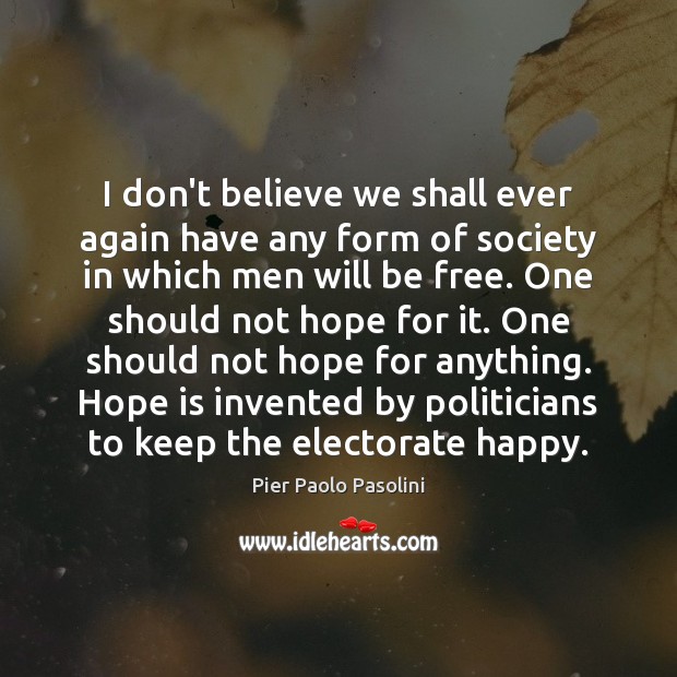 I don’t believe we shall ever again have any form of society Hope Quotes Image