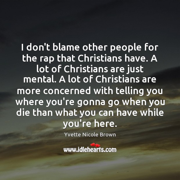 I don’t blame other people for the rap that Christians have. A Yvette Nicole Brown Picture Quote