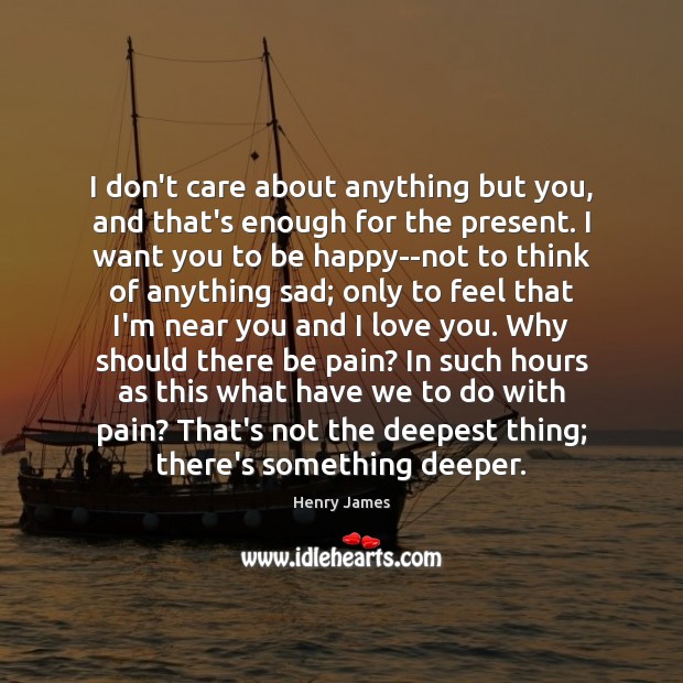 I don’t care about anything but you, and that’s enough for the I Love You Quotes Image