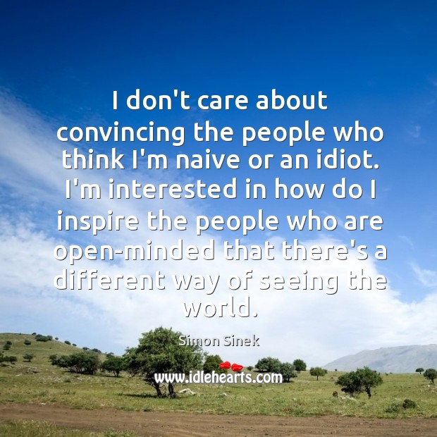 I don’t care about convincing the people who think I’m naive or Image