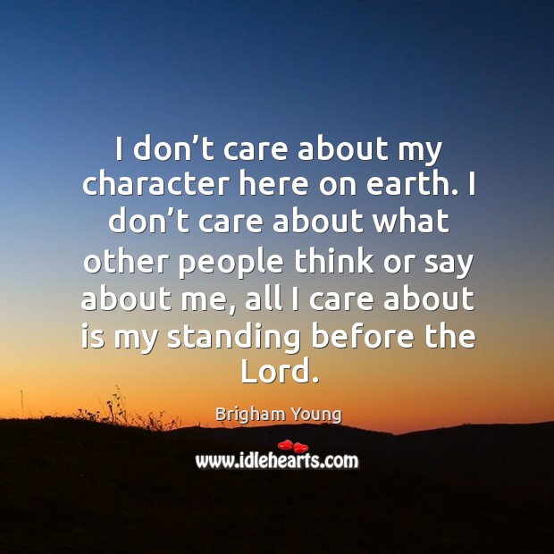 I don’t care about my character here on earth. Image