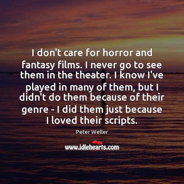 I don’t care for horror and fantasy films. I never go to Image