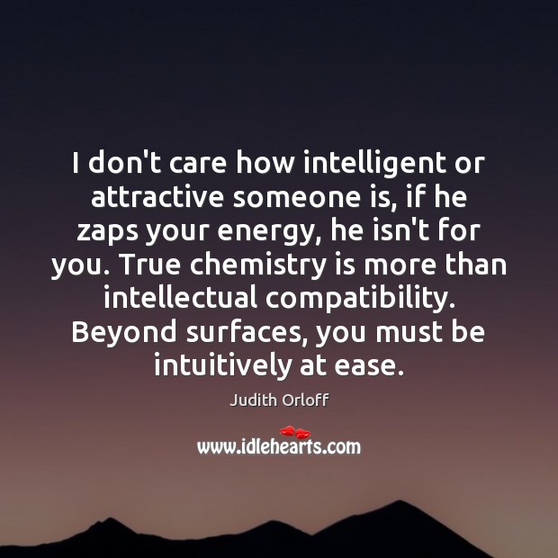I don’t care how intelligent or attractive someone is, if he zaps Judith Orloff Picture Quote