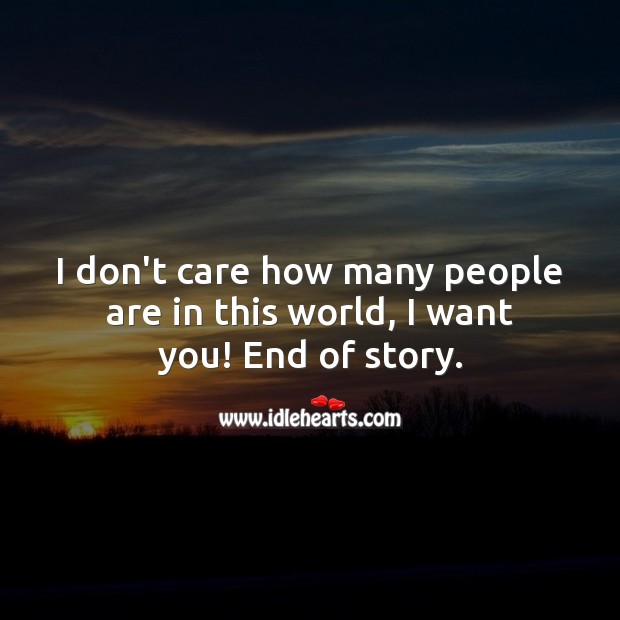 I don’t care how many people are in this world, I want you! Funny Quotes Image