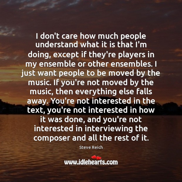 I don’t care how much people understand what it is that I’m Steve Reich Picture Quote