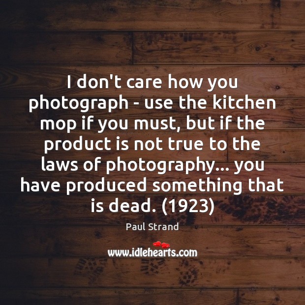 I don’t care how you photograph – use the kitchen mop if Image