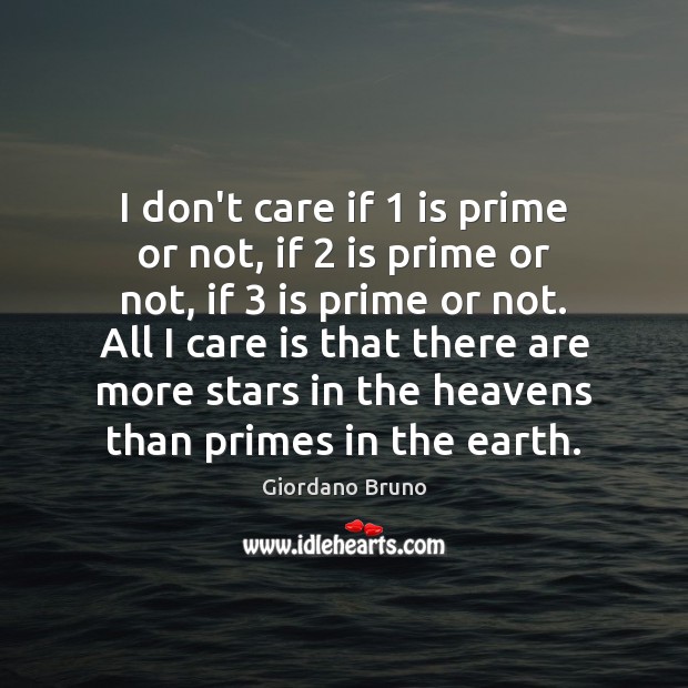 I don’t care if 1 is prime or not, if 2 is prime or Giordano Bruno Picture Quote