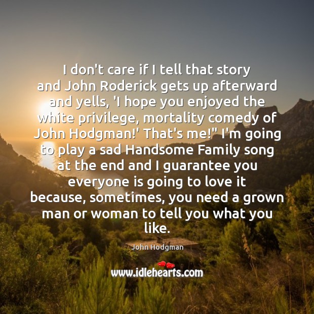 I don’t care if I tell that story and John Roderick gets I Don’t Care Quotes Image