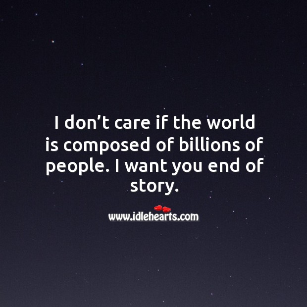 I don’t care if the world is composed of billions of people. I want you end of story. World Quotes Image
