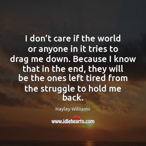 I don’t care if the world or anyone in it tries Hayley Williams Picture Quote
